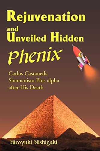 Beispielbild fr Rejuvenation and Unveiled Hidden Phenix: Carlos Castaneda Shamanism Plus a After His Death zum Verkauf von Chapter 1