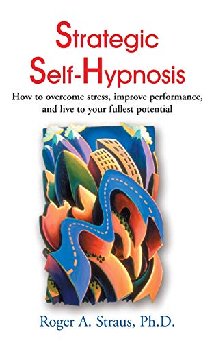 Stock image for Strategic Self-Hypnosis: How to Overcome Stress, Improve Performance, and Live to Your Fullest Potential for sale by Revaluation Books