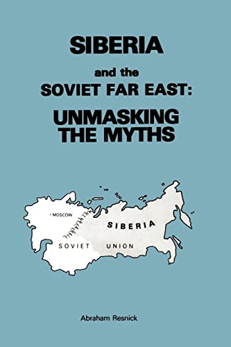 Imagen de archivo de SIBERIA AND THE SOVIET FAR EAST: Unmasking the Myths a la venta por Riverow Bookshop