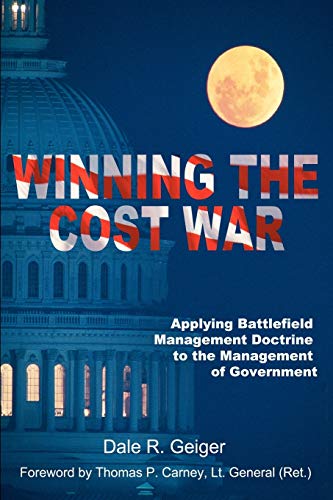 Stock image for Winning the Cost War : Applying Battlefield Management Doctrine to Cost Management in Government for sale by Better World Books: West