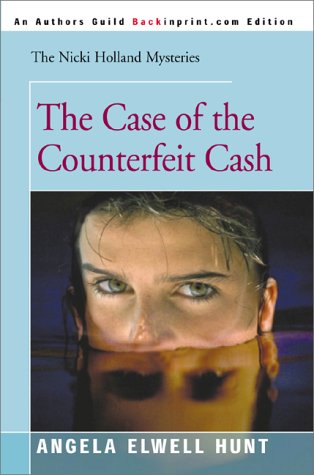 The Case of the Counterfeit Cash (The Nicki Holland Mystery Series #5) (9780595004096) by Hunt, Angela Elwell