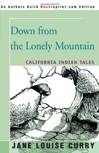 Down from the Lonely Mountain: California Indian Tales (9780595004409) by Curry, Jane