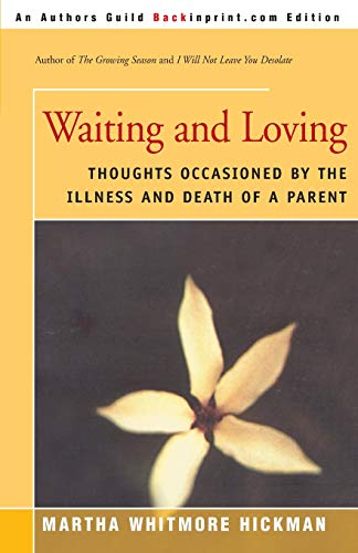 Beispielbild fr Waiting and Loving: Thoughts Occasioned by the Illness and Death of a Parent zum Verkauf von ThriftBooks-Atlanta