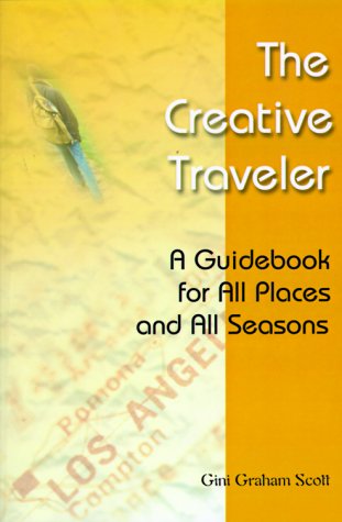 The Creative Traveler: A Guidebook for All Places and All Seasons (9780595004942) by Scott, Gini Graham