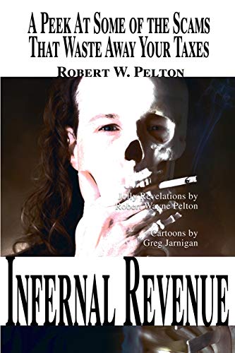 Infernal Revenue: A Peek At Some of the Scams That Waste Away Your Taxes (9780595006151) by Pelton, Robert