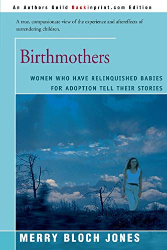 Stock image for Birthmothers: Women Who Have Relinquished Babies for Adoption Tell Their Stories for sale by ThriftBooks-Dallas