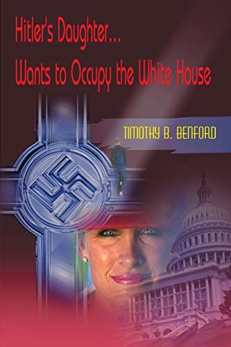 Stock image for Hitler's Daughter.Wants to Occupy the White House [Paperback] by Benford. for sale by Poverty Hill Books
