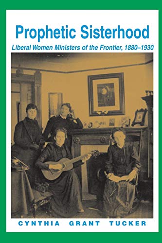 Beispielbild fr Prophetic Sisterhood: Liberal Women Ministers of the Frontier, 1880-1930 zum Verkauf von BooksRun