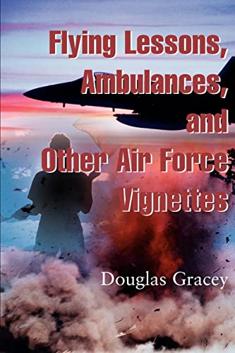 Imagen de archivo de Flying Lessons, Ambulances, and Other Air Force Vignettes a la venta por Jay W. Nelson, Bookseller, IOBA