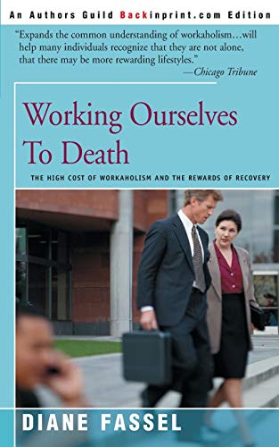 Beispielbild fr Working Ourselves to Death : High Cost of Workaholism and the Rewards of Recovery zum Verkauf von Better World Books