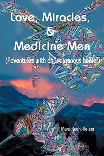 Stock image for Love, Miracles and Medicine Men: Adventures with an Indigenous Healer for sale by HPB-Diamond