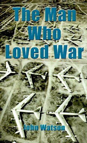The Man Who Loved War (9780595010509) by Watson, John
