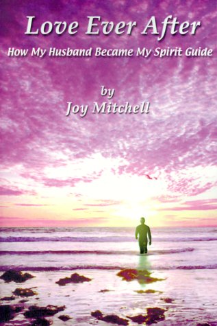 Love Ever After: How My Husband Became My Spirit Guide - Joy Mitchell