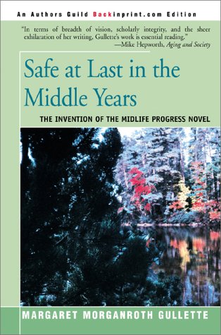 9780595091225: Safe at Last in the Middle Years: The Invention of the Midlife Progress Novel: Saul Bellow, Margaret Drabble, Anne Tyler, and John Updike