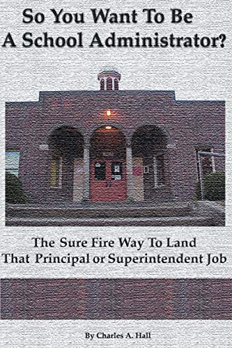 Imagen de archivo de So You Want to Be a School Administrator?: The Sure Fire Way to Land That Principal or Superintendent Job a la venta por ThriftBooks-Atlanta