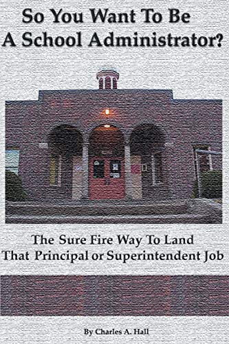 Stock image for So You Want to Be a School Administrator?: The Sure Fire Way to Land That Principal or Superintendent Job for sale by ThriftBooks-Atlanta