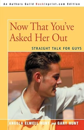 Stock image for Now That You've Asked Her Out: Straight Talk for Guys for sale by Chiron Media