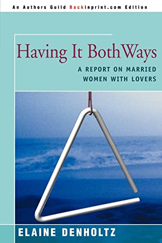 9780595092376: Having It Both Ways: A Report on Married Women with Lovers
