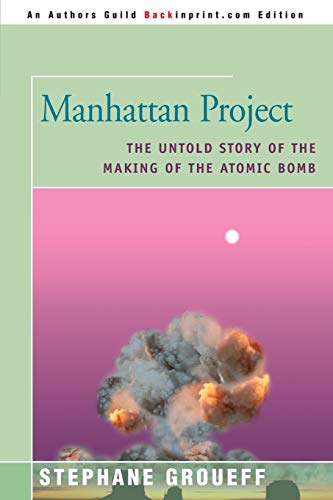 9780595092383: Manhattan Project: The Untold Story of the Making of the Atomic Bomb