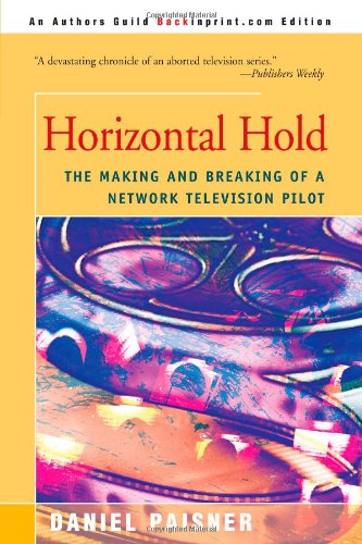 Horizontal Hold: The Making and Breaking of a Network Television Pilot (9780595092857) by Paisner, Daniel