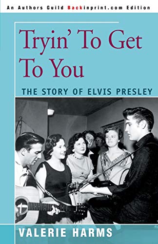 9780595092987: Tryin' To Get To You: The Story of Elvis Presley