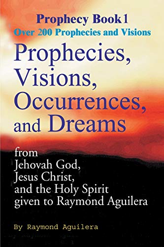 Stock image for Prophecies, Visions, Occurrences, and Dreams: From Jehovah God, Jesus for sale by Hawking Books
