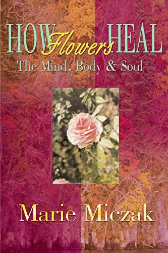 Stock image for How Flowers Heal The Mind, Body Soul for sale by PBShop.store US