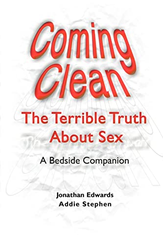 Coming Clean: The Terrible Truth About Sex, A Bedside Companion (9780595095452) by Jonathan Edwards; Addie Stephen
