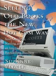 Stock image for Selling Old Books the New Dot Com Way: Your Guide to Starting and Running an Internet Bookselling Business for sale by SecondSale