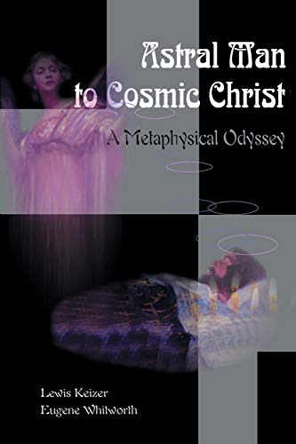 Beispielbild fr Astral Man to Cosmic Christ: A Metaphysical Odyssey zum Verkauf von Books From California