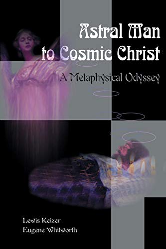 Stock image for Astral Man to Cosmic Christ: A Metaphysical Odyssey for sale by Books From California