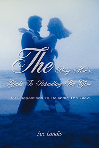Stock image for The Busy Man's Guide to Rekindling the Glow: 50 Suggestions to Rekindle the Glow for sale by Chiron Media