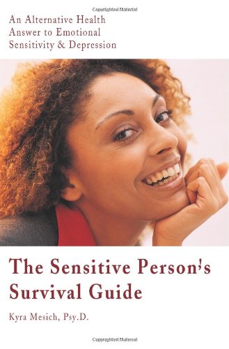 Beispielbild fr The Sensitive Persons Survival Guide: An Alternative Health Answer to Emotional Sensitivity Depression zum Verkauf von Goodwill