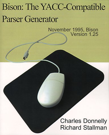 Bison: The Yacc-Compatible Parser Generator : November 1995, Bison Version 1.25 (9780595100323) by Donnelly, Charles; Stallman, Richard