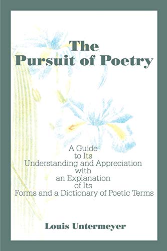 Imagen de archivo de The Pursuit of Poetry: A Guide to Its Understanding and Appreciation with an Explanation of Its Forms and a Dictionary of Poetic Terms a la venta por ThriftBooks-Atlanta