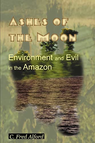 Imagen de archivo de Ashes of the Moon: Environment and Evil in the Amazon a la venta por THE SAINT BOOKSTORE