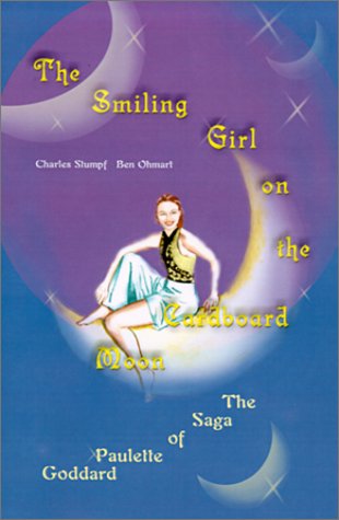 The Smiling Girl on the Cardboard Moon: The Saga of Paulette Goddard (9780595122967) by Ohmart, Ben