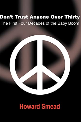 Stock image for Don't Trust Anyone over Thirty : The First Four Decades of the Baby Boom for sale by Better World Books