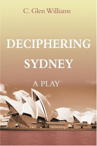 Deciphering Sydney: A Play (9780595124480) by Williams, C. Glen