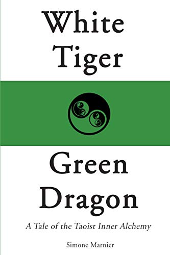 Imagen de archivo de White Tiger, Green Dragon: A Tale of the Taoist Inner Alchemy a la venta por HPB-Red