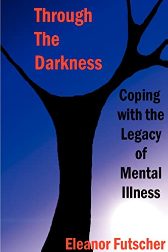 9780595127597: Through the Darkness: Coping with the Legacy of Mental Illness