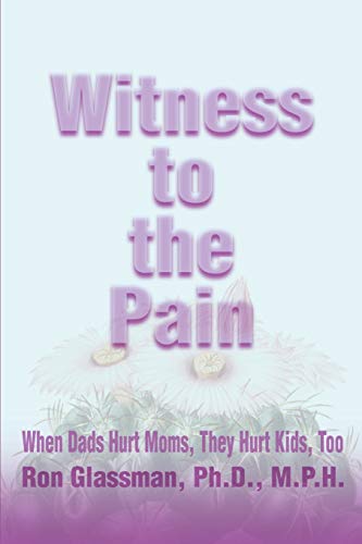 9780595128136: Witness to the Pain: When Dads Hurt Moms, They Hurt Kids, Too