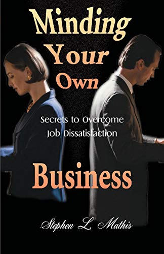 Imagen de archivo de Minding Your Own Business: Secrets to Overcome Job Dissatisfaction a la venta por Chiron Media