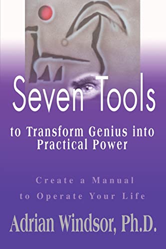 9780595129881: Seven Tools to Transform Genius into Practical Power: Create a Manual to Operate Your Life