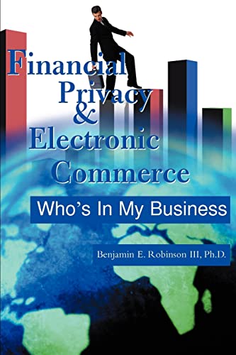 9780595130467: Financial Privacy & Electronic Commerce: Who's In My Business