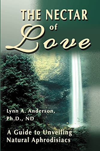 9780595130788: The Nectar of Love: A Guide to Unveiling Natural Aphrodisiacs
