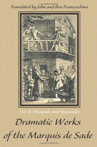 Imagen de archivo de Dramatic Works of the Marquis de Sade: Vol. 3: Musicals and Spectacles a la venta por M & M Books