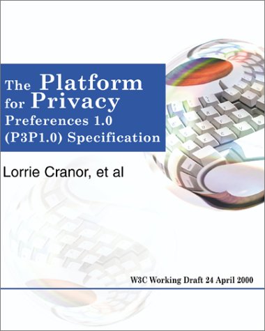 The Platform for Privacy Preferences 1.0 (P3P1.0) Specification: W3C Working Draft 24 April 2000 (9780595132294) by Cranor, Lorrie; World Wide Web Consortium