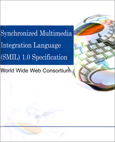 Synchronized Multimedia Integration Language Smil 1.0 Specification (9780595132317) by World Wide Web Consortium
