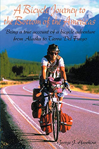 Imagen de archivo de A Bicycle Journey to the Bottom of the Americas : Being a True Account of a Bicycle Adventure from Alaska to Tierra del Fuego a la venta por Better World Books: West